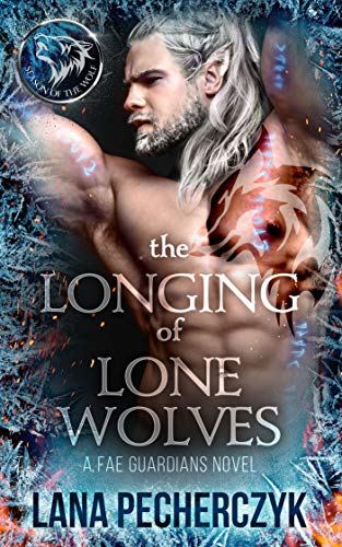 The Longing of Lone Wolves: Season of the Wolf, a Fantasy Shifter Romance (Fae Guardians Book 1)