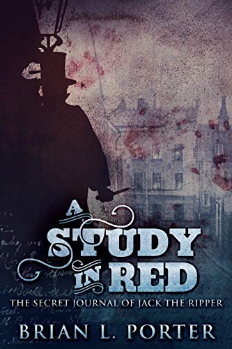 A Study In Red: The Secret Journal Of Jack The Ripper (The Study In Red Trilogy Book 1)