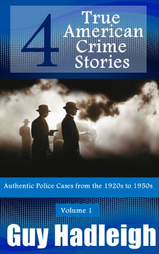 True Crime: 4 True American Crime Stories: Vol 1 (From police files of the 1920s to the 1950s)