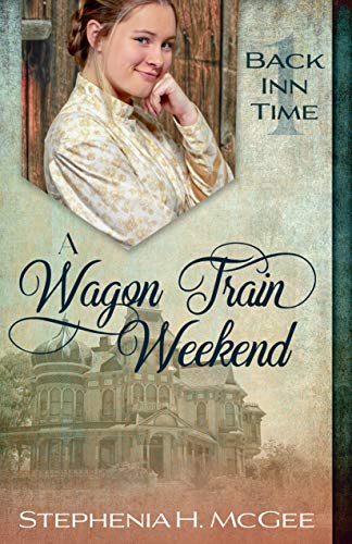 A Wagon Train Weekend: A Time Travel Historical Romance (The Back Inn Time Series Book 1)