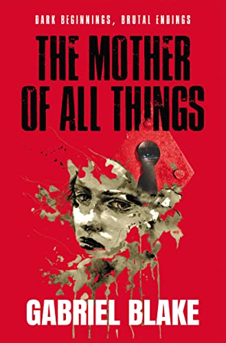 The Mother of All Things: A deliciously creepy, twisted and must-read psychological chiller (Godless Creatures Book 1)