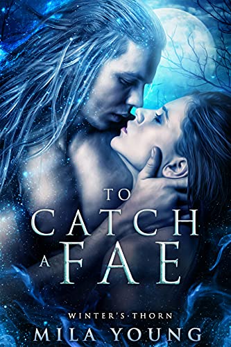 To Catch A Fae: Fae Paranormal Romance (Winter's Thorn Book 1)