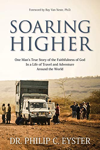 Soaring Higher: One Man’s True Story of the Faithfulness of God in a Life of Travel and Adventure around the World