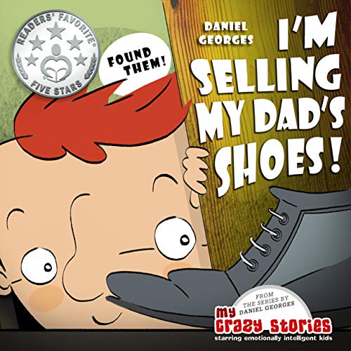 I'm Selling My Dad's Shoes! (MY CRAZY STORIES SERIES Book 3)
