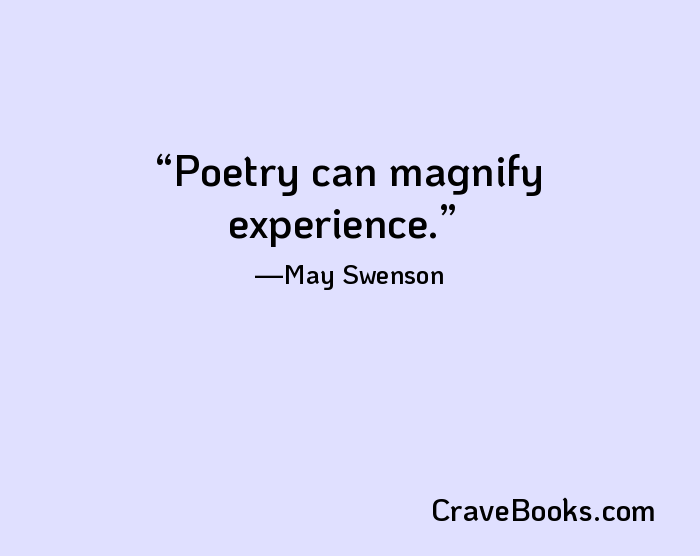 Poetry can magnify experience.