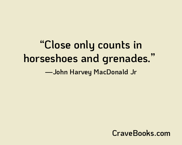 Close only counts in horseshoes and grenades.
